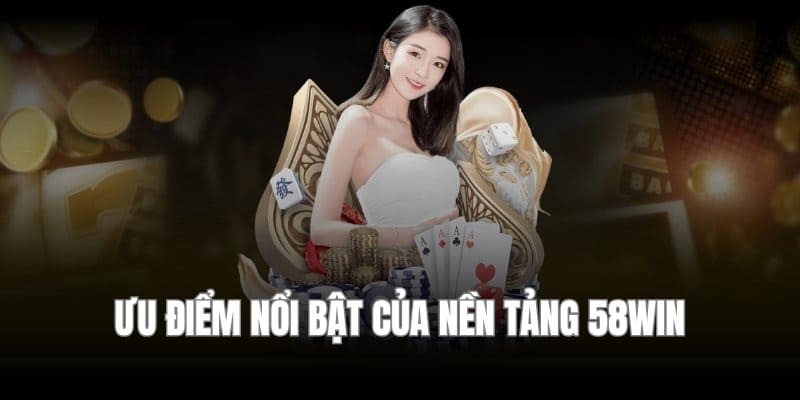Những tiêu chí đánh giá cao về nền tảng 58WIN